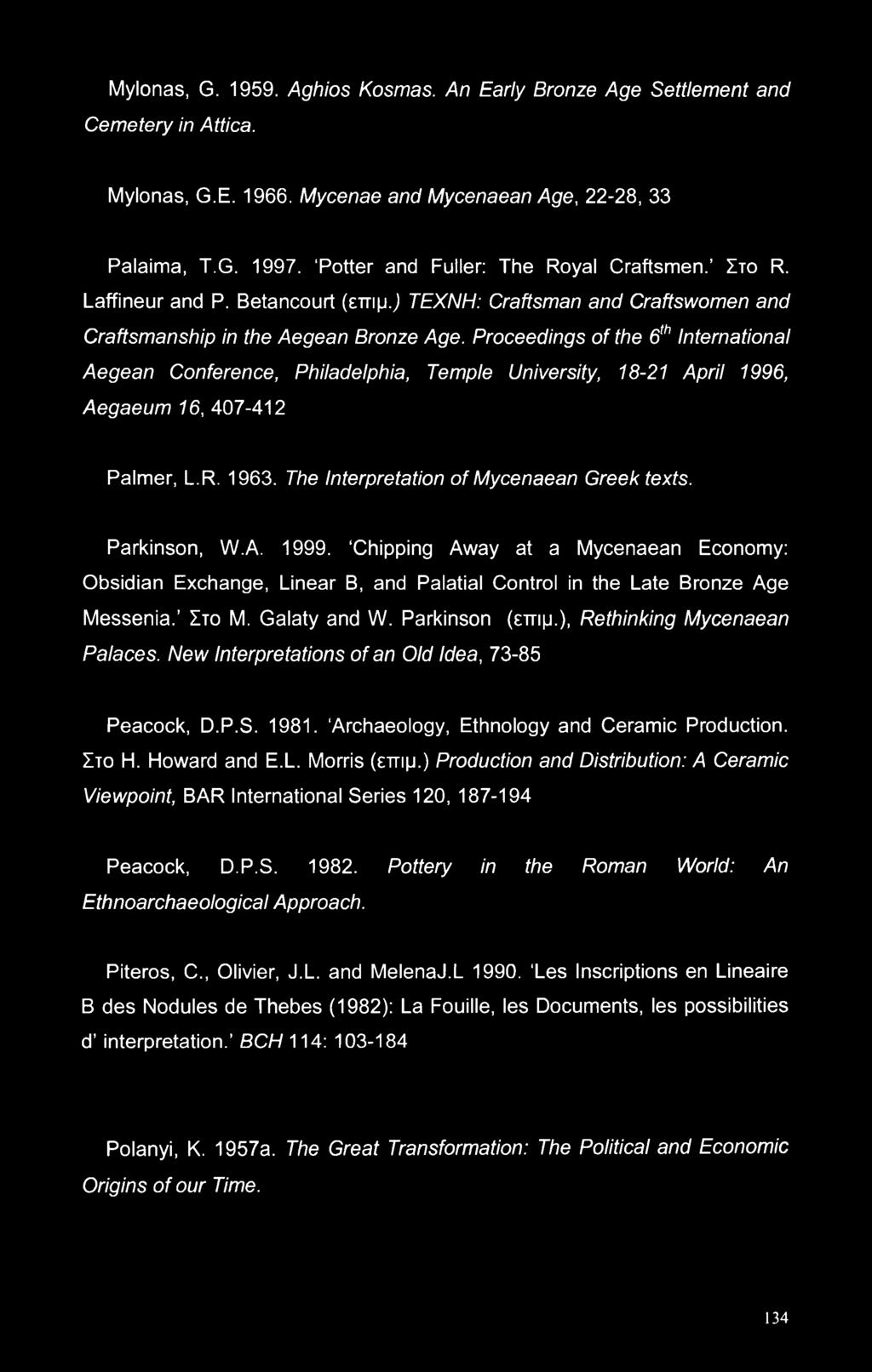 Proceedings of the 6th International Aegean Conference, Philadelphia, Temple University, 18-21 April 1996, Aegaeum 16, 407-412 Palmer, L.R. 1963. The Interpretation of Mycenaean Greek texts.