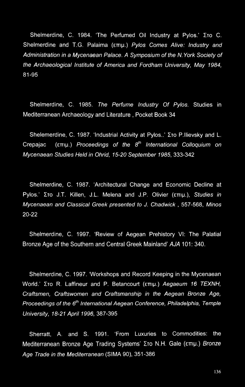 Studies in Mediterranean Archaeology and Literature, Pocket Book 34 Shelemerdine, C. 1987. Industrial Activity at Pylos.. Στο P.llievsky and L. Crepajac (εττιμ.) Proceedings of the 8?