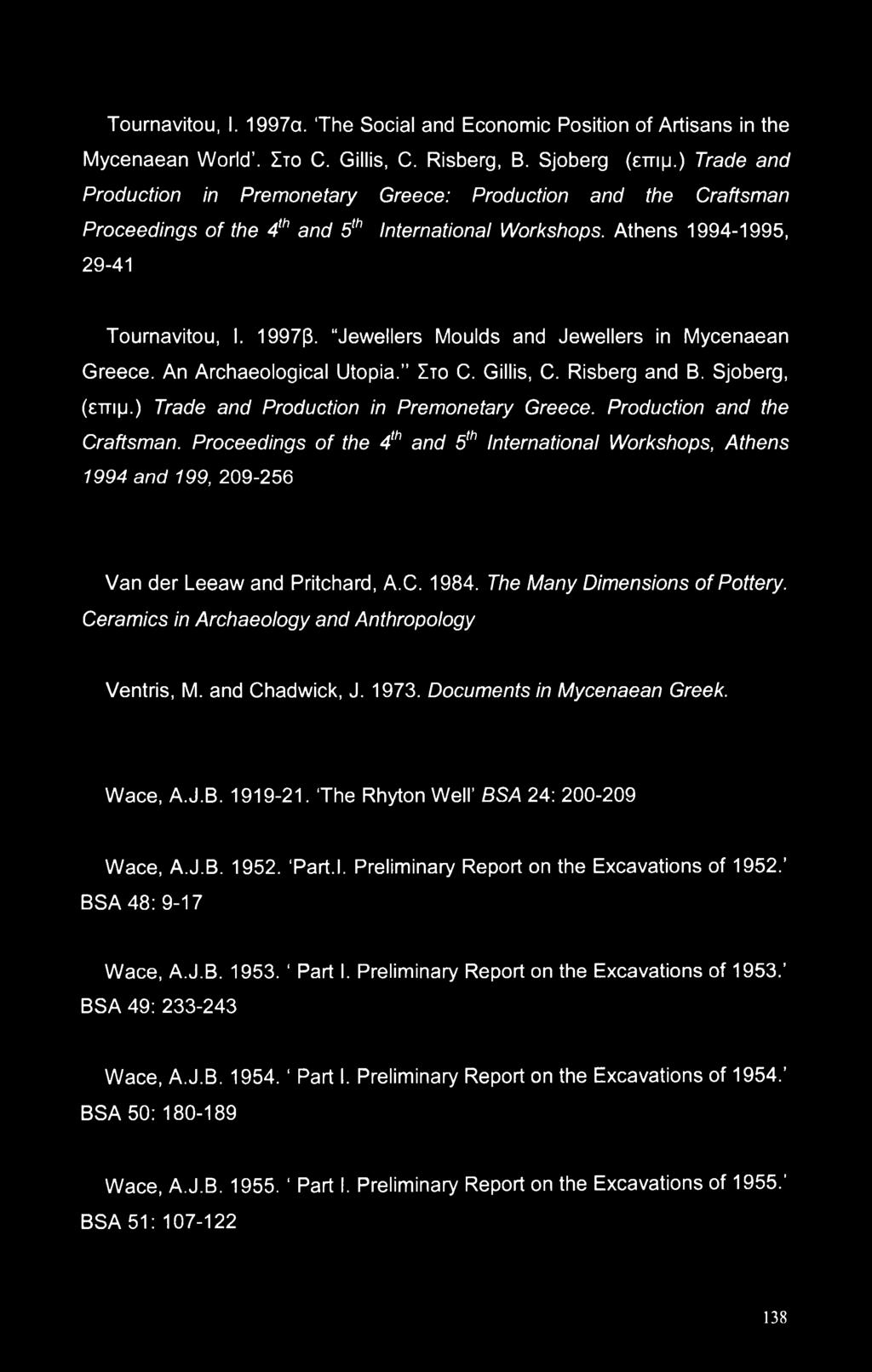 Jewellers Moulds and Jewellers in Mycenaean Greece. An Archaeological Utopia. Στο C. Gillis, C. Risberg and B. Sjoberg, (εττιμ.) Trade and Production in Premonetary Greece.