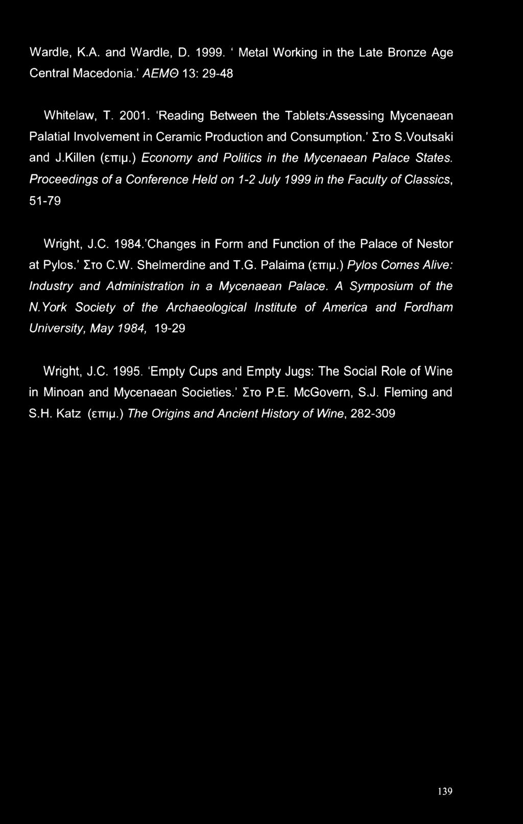 Proceedings of a Conference Held on 1-2 July 1999 in the Faculty of Classics, 51-79 Wright, J.C. 1984. Changes in Form and Function of the Palace of Nestor at Pylos. Στο C.W. Shelmerdine and T.G.