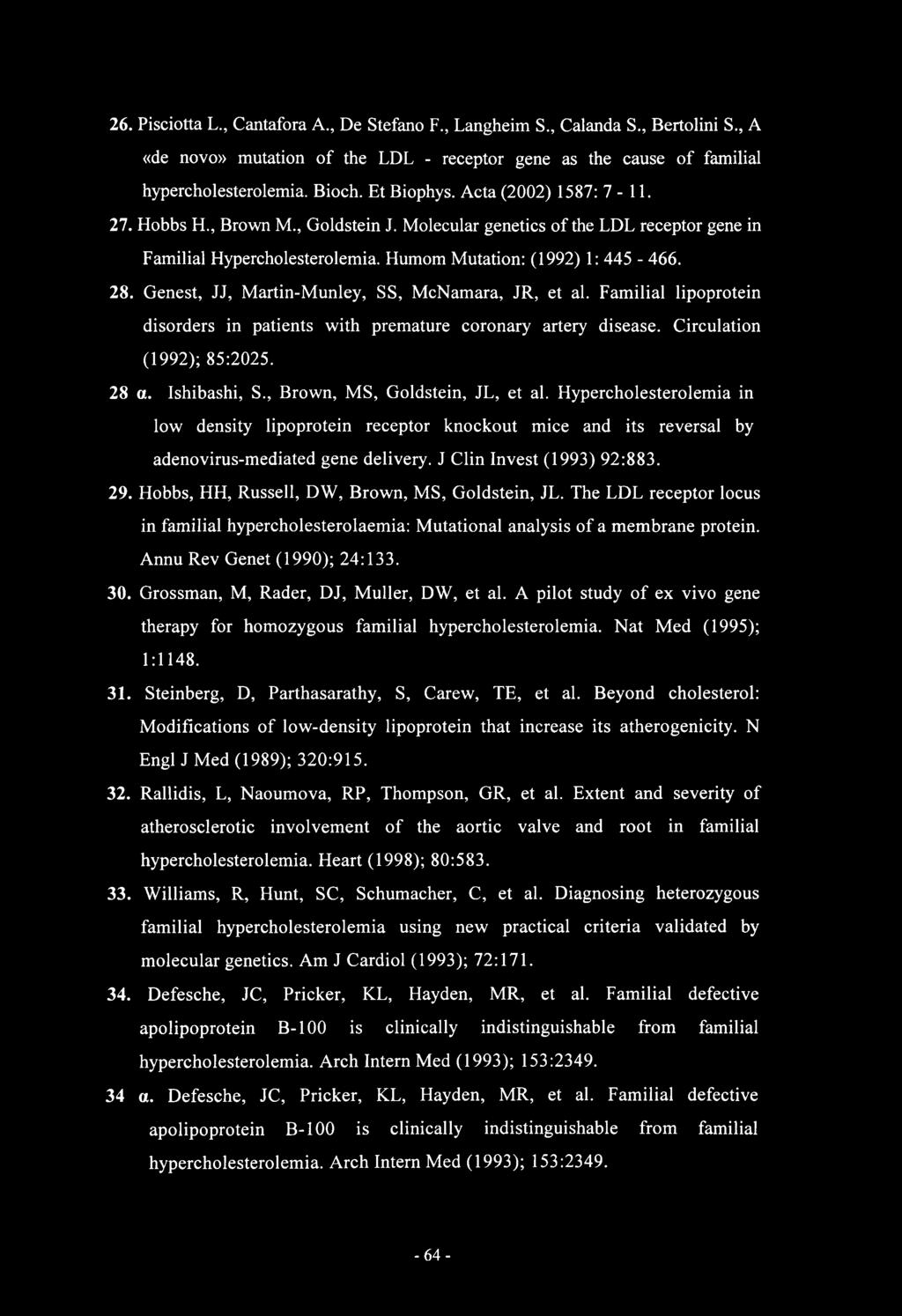 Genest, JJ, Martin-Munley, SS, McNamara, JR, et al. Familial lipoprotein disorders in patients with premature coronary artery disease. Circulation (1992); 85:2025. 28 a. Ishibashi, S.