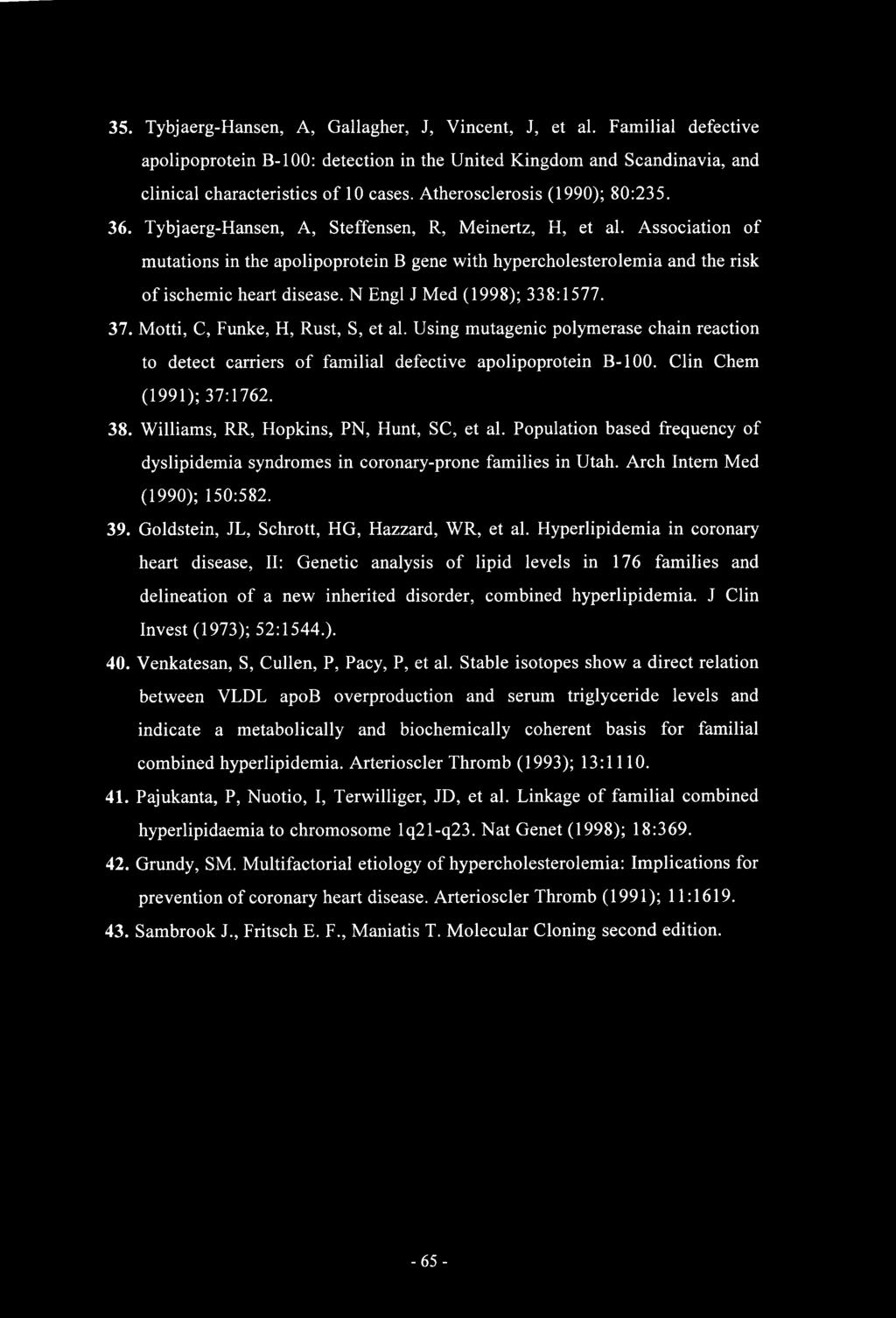 Association of mutations in the apolipoprotein B gene with hypercholesterolemia and the risk of ischemic heart disease. N Engl J Med (1998); 338:1577. 37. Motti, C, Funke, H, Rust, S, et al.