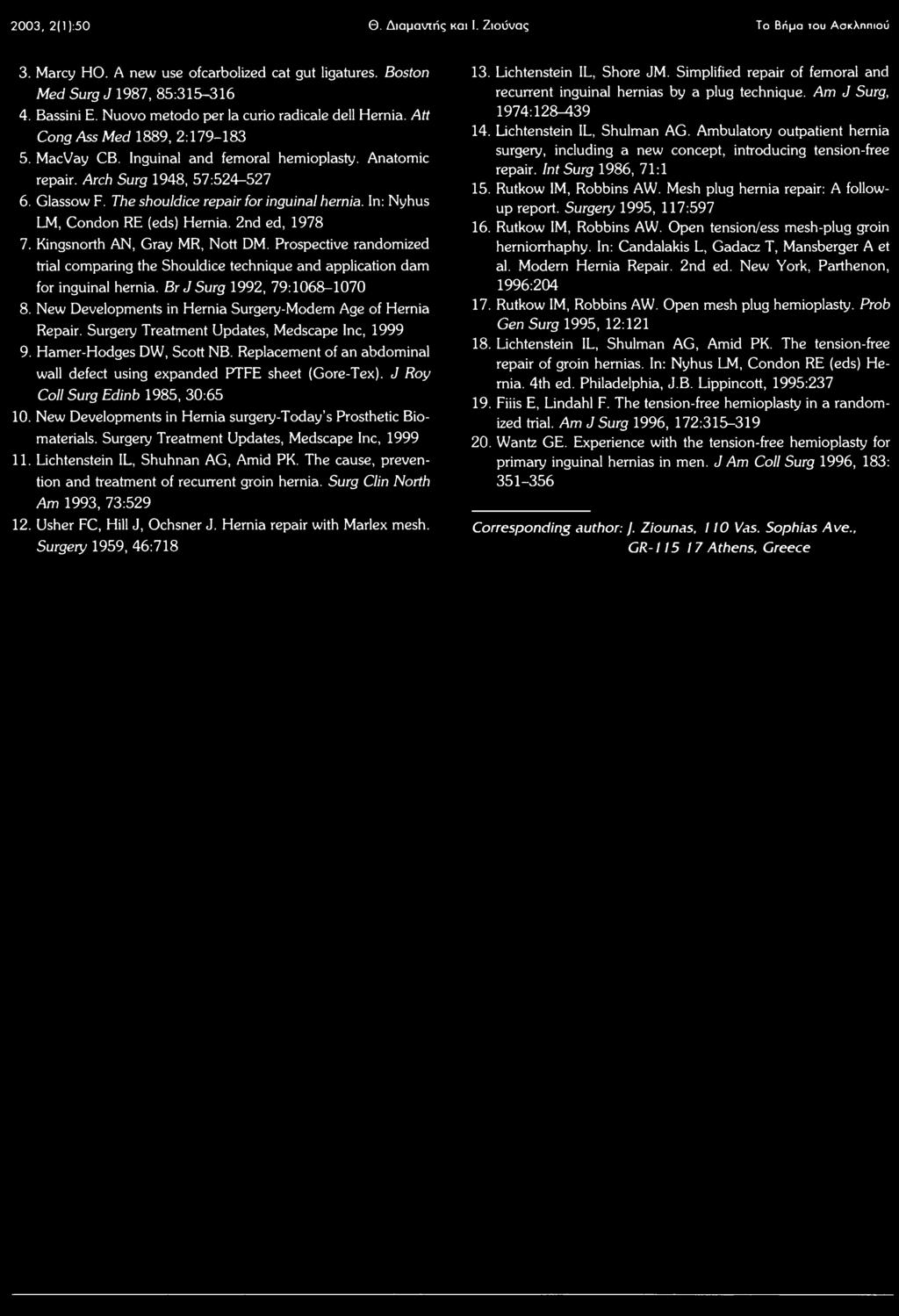 The shouldice repair for inguinal hernia. In: Nyhus LM, Condon RE (eds) Hernia. 2nd ed, 1978 7. Kingsnorth AN, Gray MR, Nott DM.