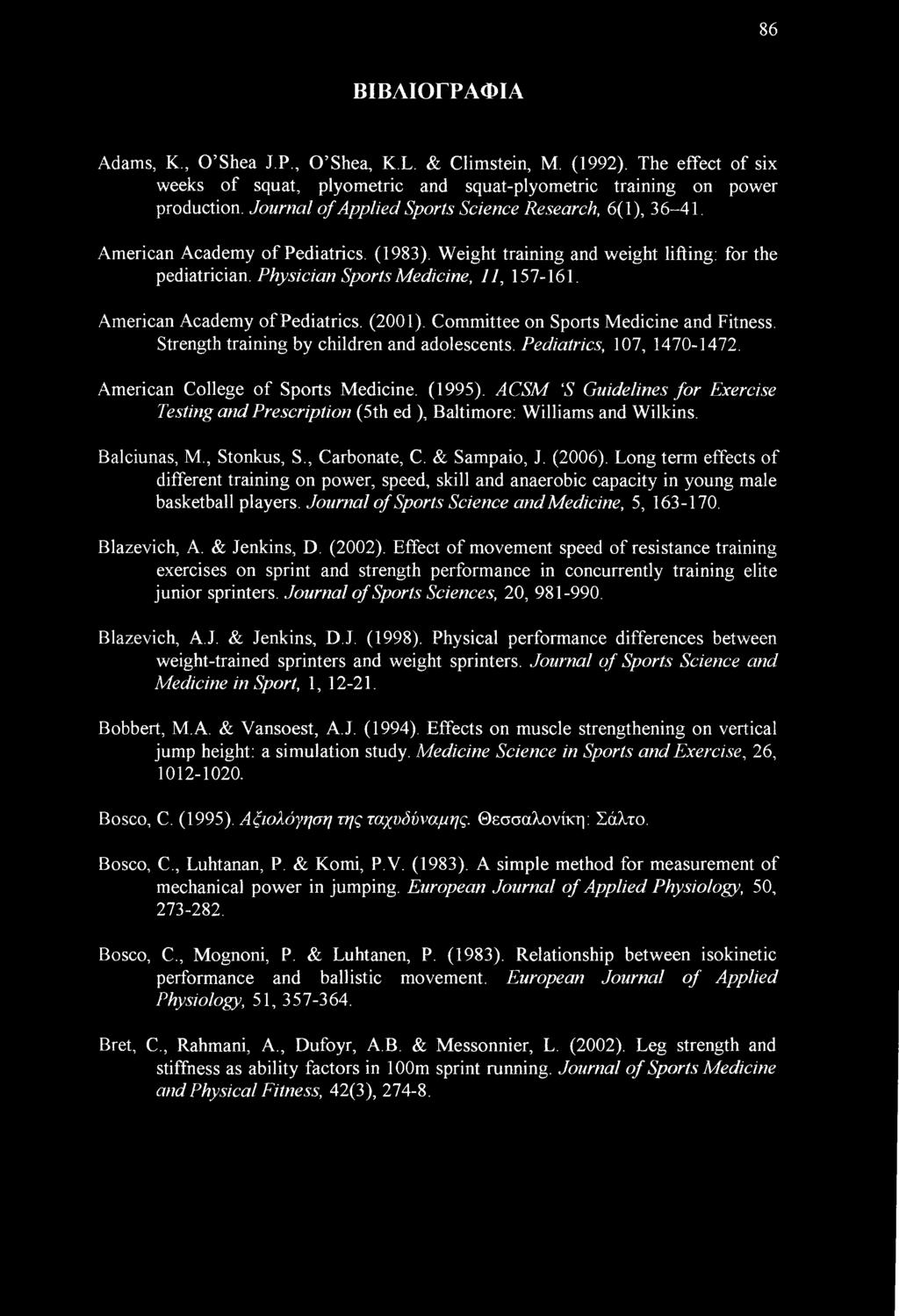 American Academy of Pediatrics. (2001). Committee on Sports Medicine and Fitness. Strength training by children and adolescents. Pediatrics, 107, 1470-1472. American College of Sports Medicine.