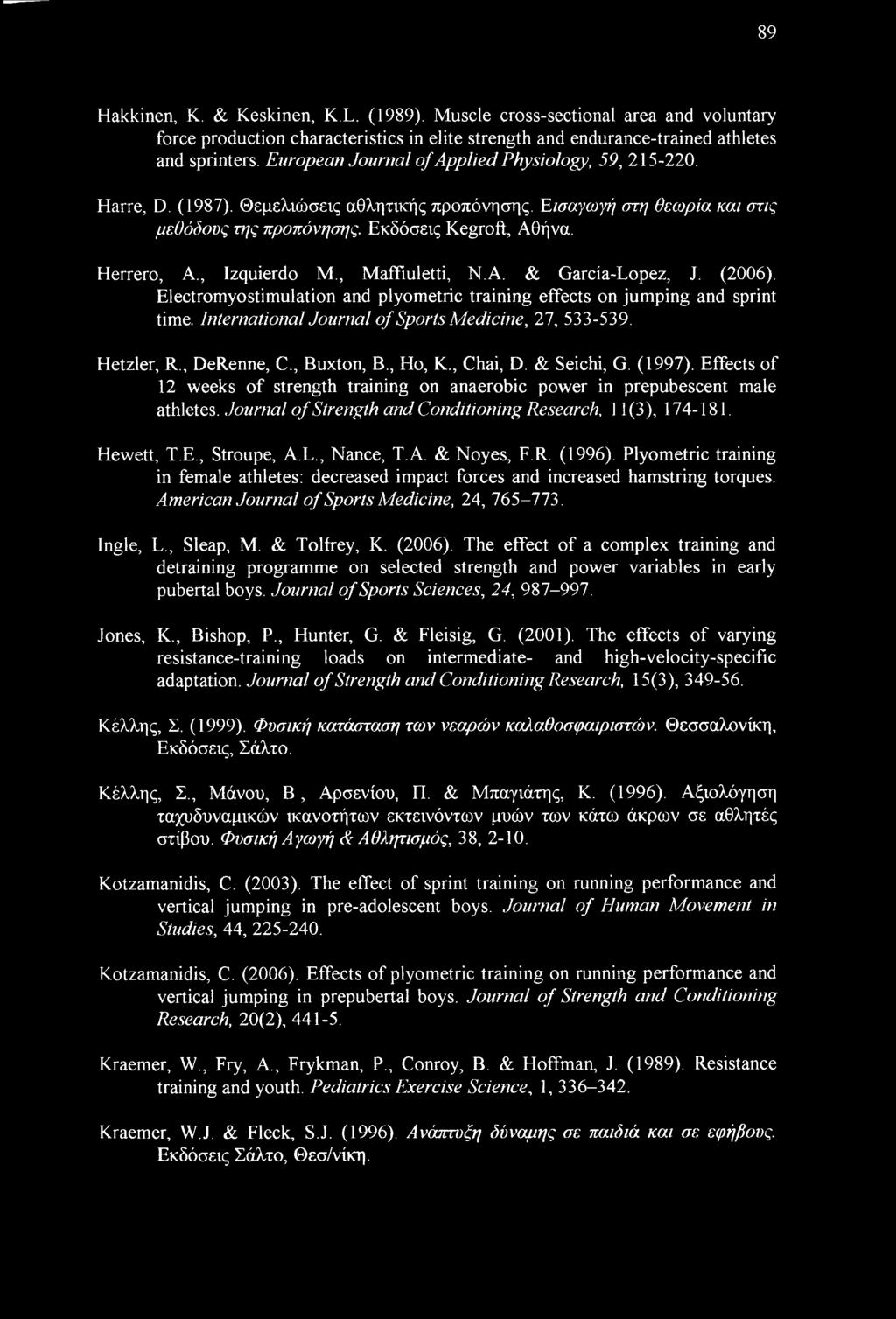 , Izquierdo Μ., Maffiuletti, Ν.Α. & Garcia-Lopez, J. (2006). Electromyostimulation and plyometric training effects on jumping and sprint time. International Journal of Sports Medicine, 27, 533-539.