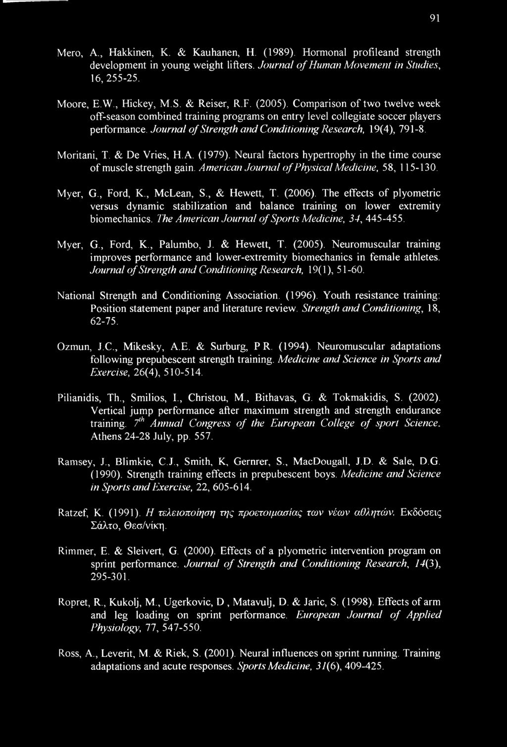 Moritani, T. & De Vries, H.A. (1979). Neural factors hypertrophy in the time course of muscle strength gain. American Journal of Physical Medicine, 58, 115-130. Myer, G., Ford, K., McLean, S.