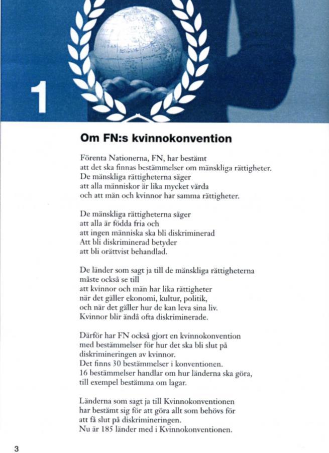 Παρακάτω είναι η αυθεντική εκδοχή και η εκδοχή σε easy-tored της Σύμβασης για τα Δικαιώματα των Γυναικών στα Σουηδικά.