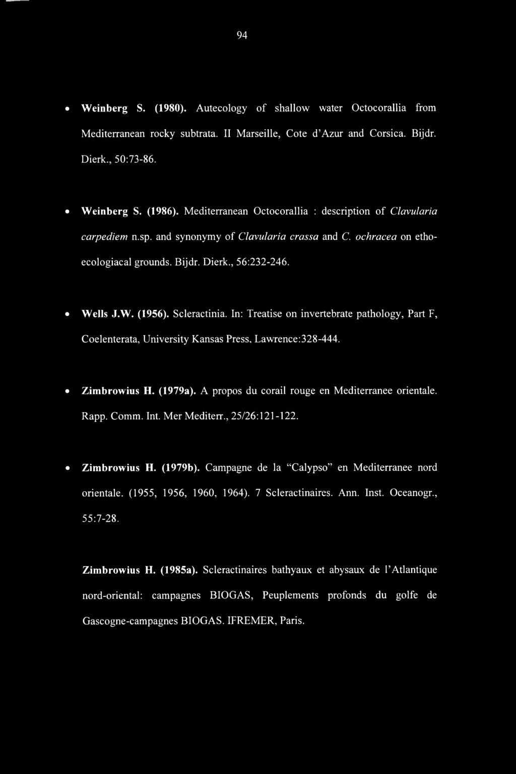 Scleractinia. In: Treatise on invertebrate pathology, Part F, Coelenterata, University Kansas Press, Lawrence:328-444. Zimbrowius H. (1979a). A propos du corail rouge en Mediterranee orientale. Rapp.