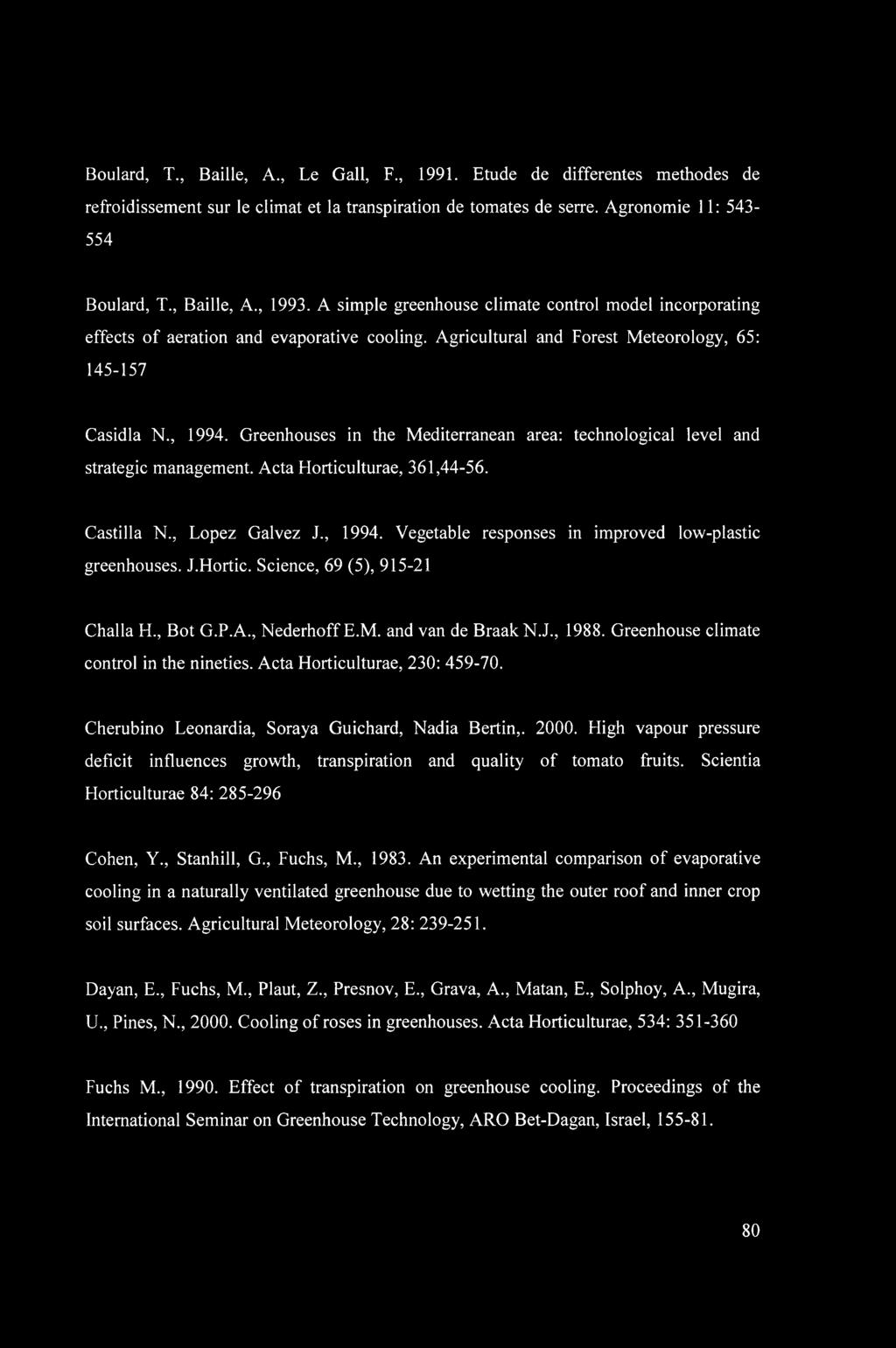 Greenhouses in the Mediterranean area: technological level and strategic management. Acta Horticulturae, 361,44-56. Castilla N., Lopez Galvez J., 1994.