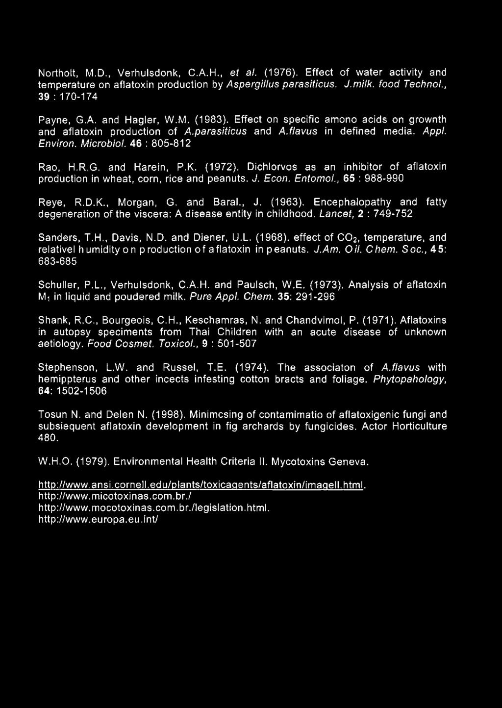 (1972). Dichlorvos as an inhibitor of aflatoxin production in wheat, corn, rice and peanuts. J. Econ. Entomol., 65 : 988-990 Reye, R.D.K., Morgan, G. and Barai., J. (1963).