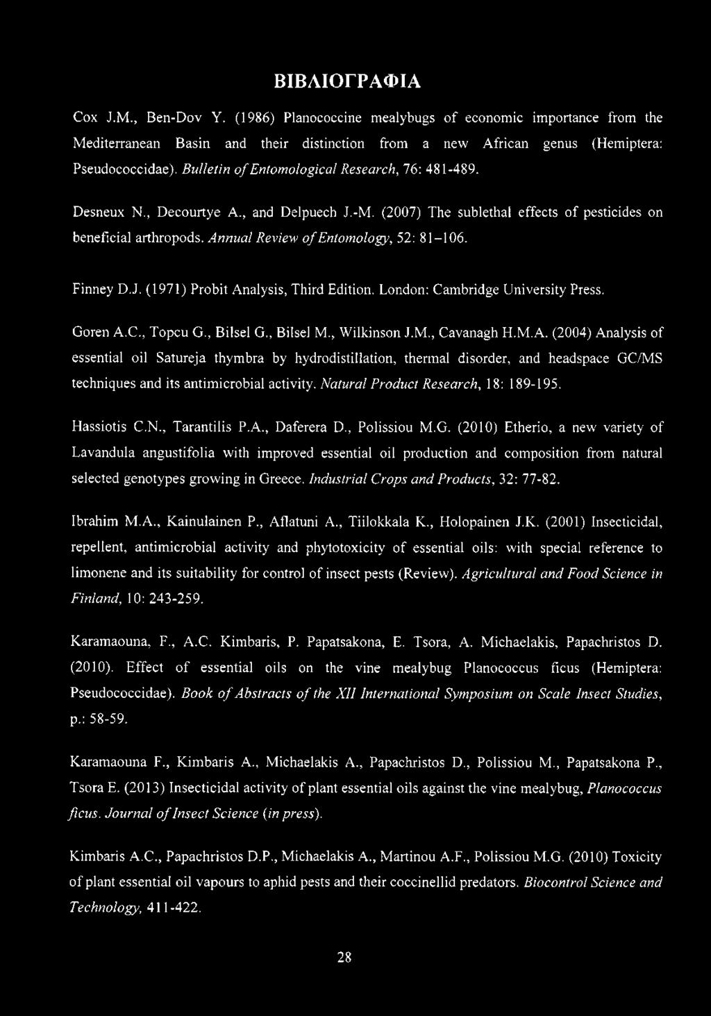 Annual Review o f Entomology, 52: 81-106. Finney D.J. (1971) Probit Analysis, Third Edition. London: Cambridge University Press. Goren A.C., Topcu G., Bilsel G., Bilsel M., Wilkinson J.M., Cavanagh H.