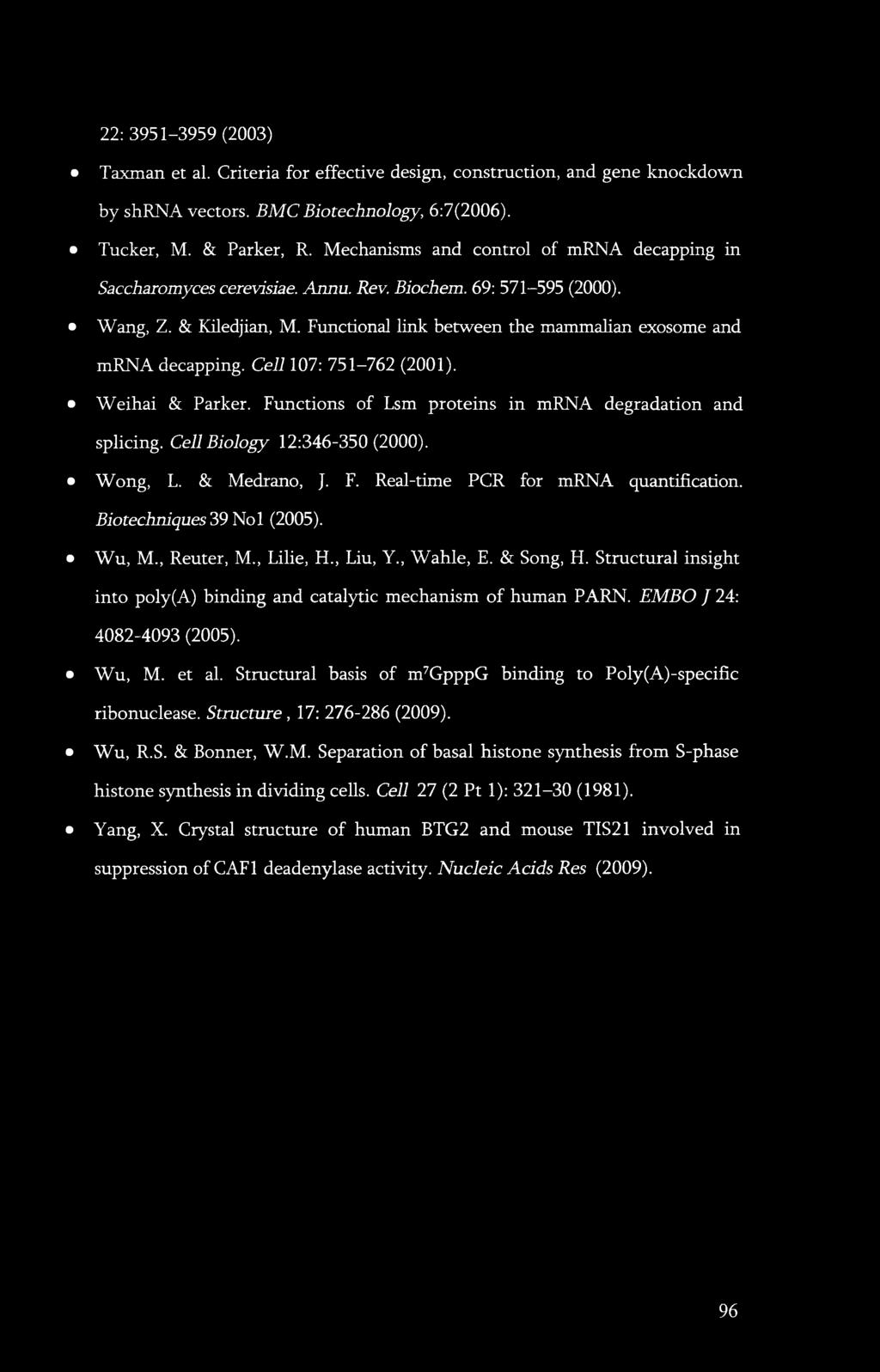 22: 3951-3959 (2003) Taxman et al. Criteria for effective design, construction, and gene knockdown by shrna vectors. BMC Biotechnology, 6:7(2006). Tucker, M. & Parker, R.