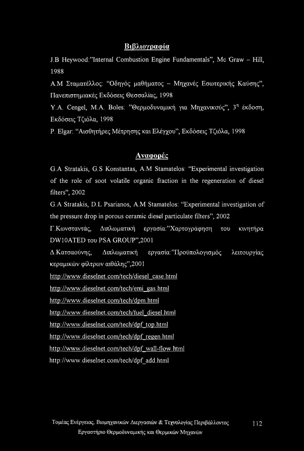 M Stamatelos: Experimental investigation of the role of soot volatile organic fraction in the regeneration of diesel filters, 2002 G.A Stratakis, D.L Psarianos, A.