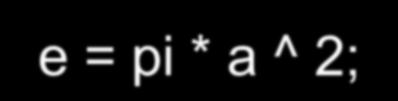 m function embado=myfunction1(x) embado = pi * x ^2; return >> e = myfunction1(10) e =