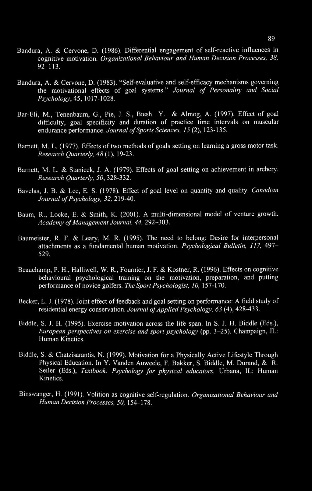 Bandura, A. & Cervone, D. (1986). Differential engagement of self-reactive influences in cognitive motivation. Organizational Behaviour and Human Decision Processes, 38, 92-113. Bandura, A.