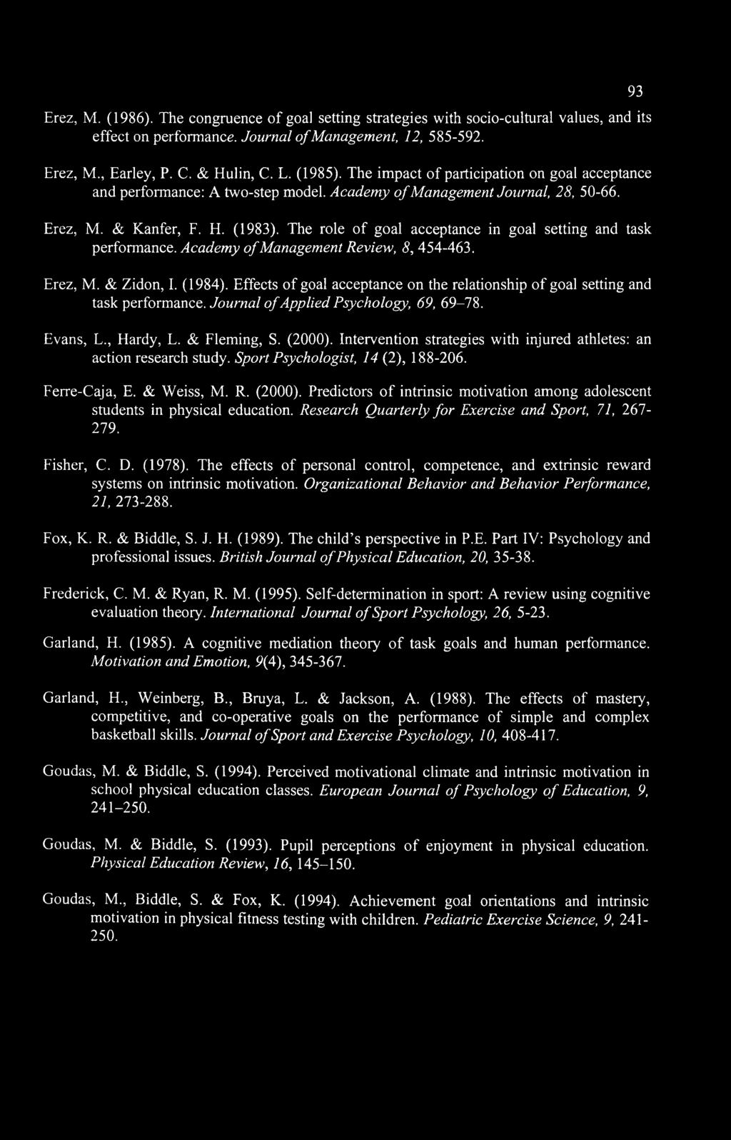 Erez, Μ. (1986). The congruence of goal setting strategies with socio-cultural values, and its effect on performance. Journal of Management, 12, 585-592. Erez, M, Earley, P. C. & Hulin, C. L. (1985).