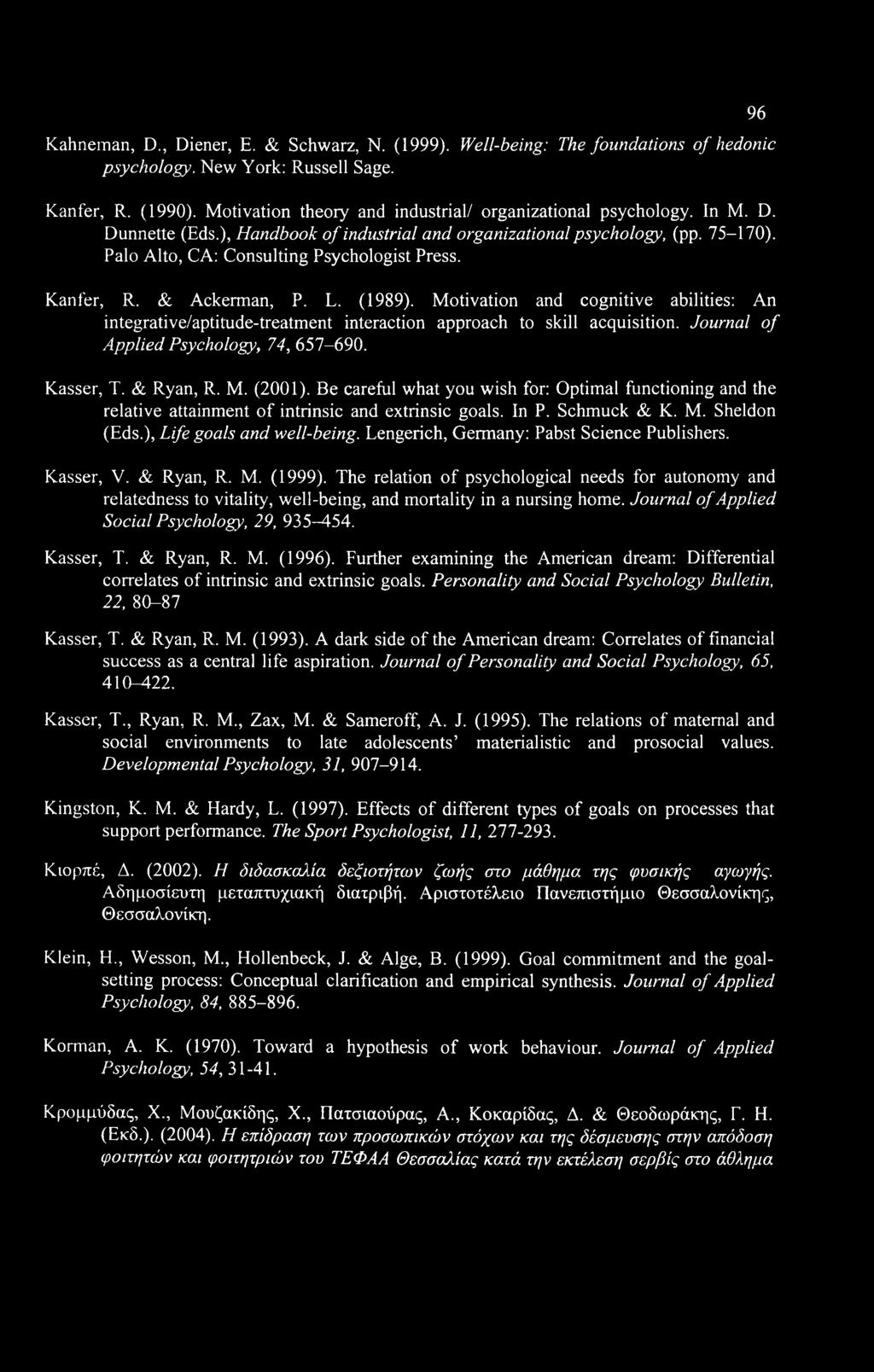 Kahneman, D., Diener, E. & Schwarz, N. (1999). Well-being: The foundations of hedonic psychology. New York: Russell Sage. Kanfer, R. (1990).