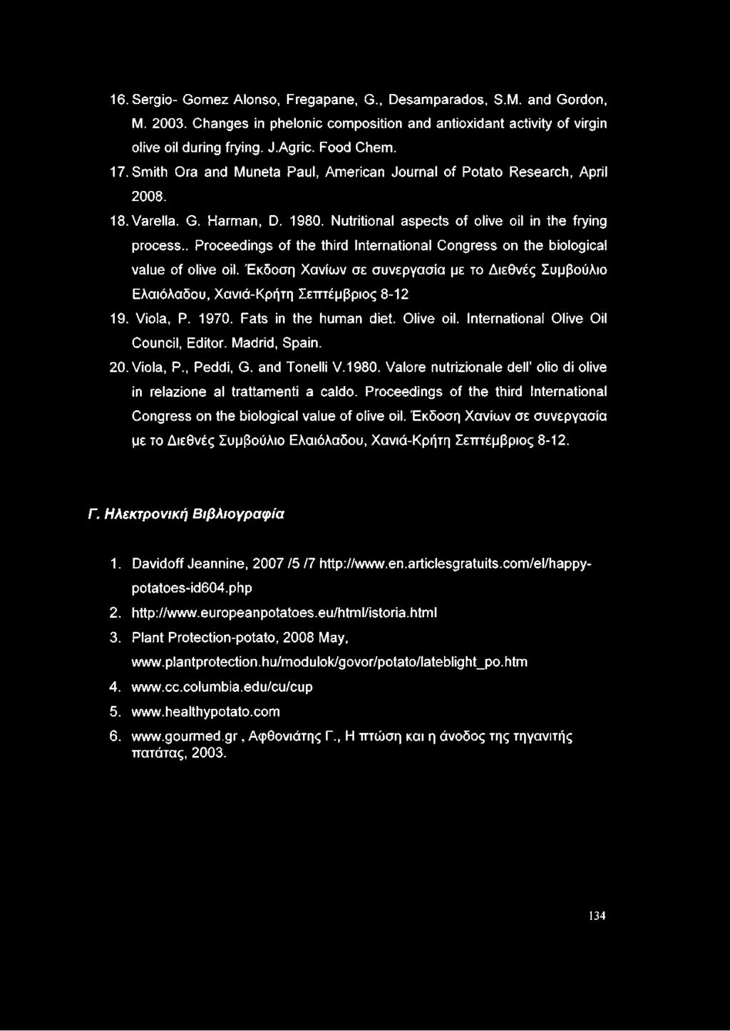 . Proceedings of the third International Congress on the biological value of olive oil. Έκδοση Χανίων σε συνεργασία με το Διεθνές Συμβούλιο Ελαιόλαδου, Χανιά-Κρήτη Σεπτέμβριος 8-12 19. Viola, Ρ. 1970.