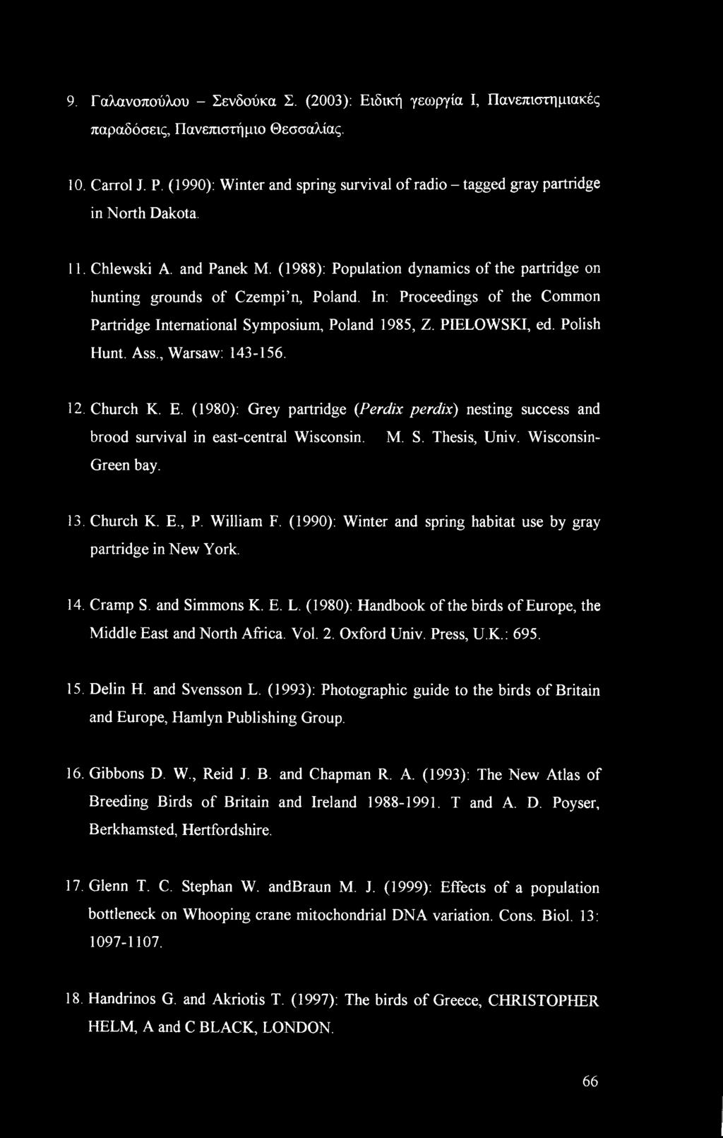 In: Proceedings of the Common Partridge International Symposium, Poland 1985, Z. PIELOWSKI, ed. Polish Hunt. Ass., Warsaw: 143-156. 12. Church K. E.