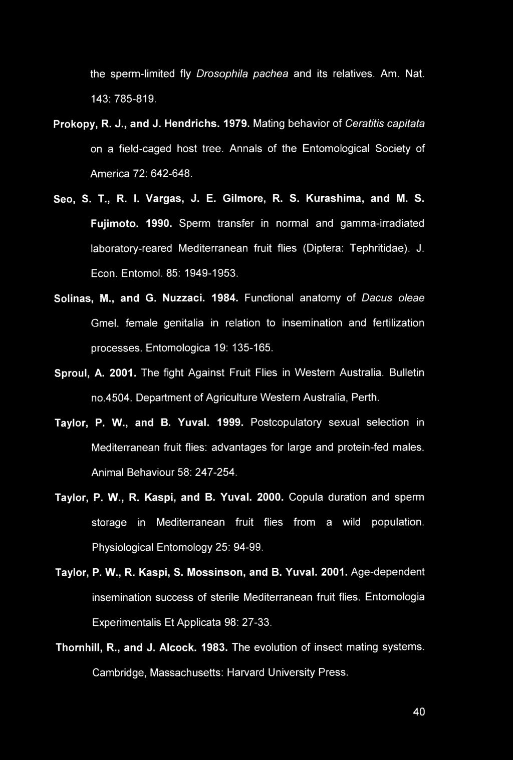 the sperm-limited fly Drosophila pachea and its relatives. Am. Nat. 143: 785-819. Prokopy, R. J., and J. Hendrichs. 1979. Mating behavior of Ceratitis capitata on a field-caged host tree.