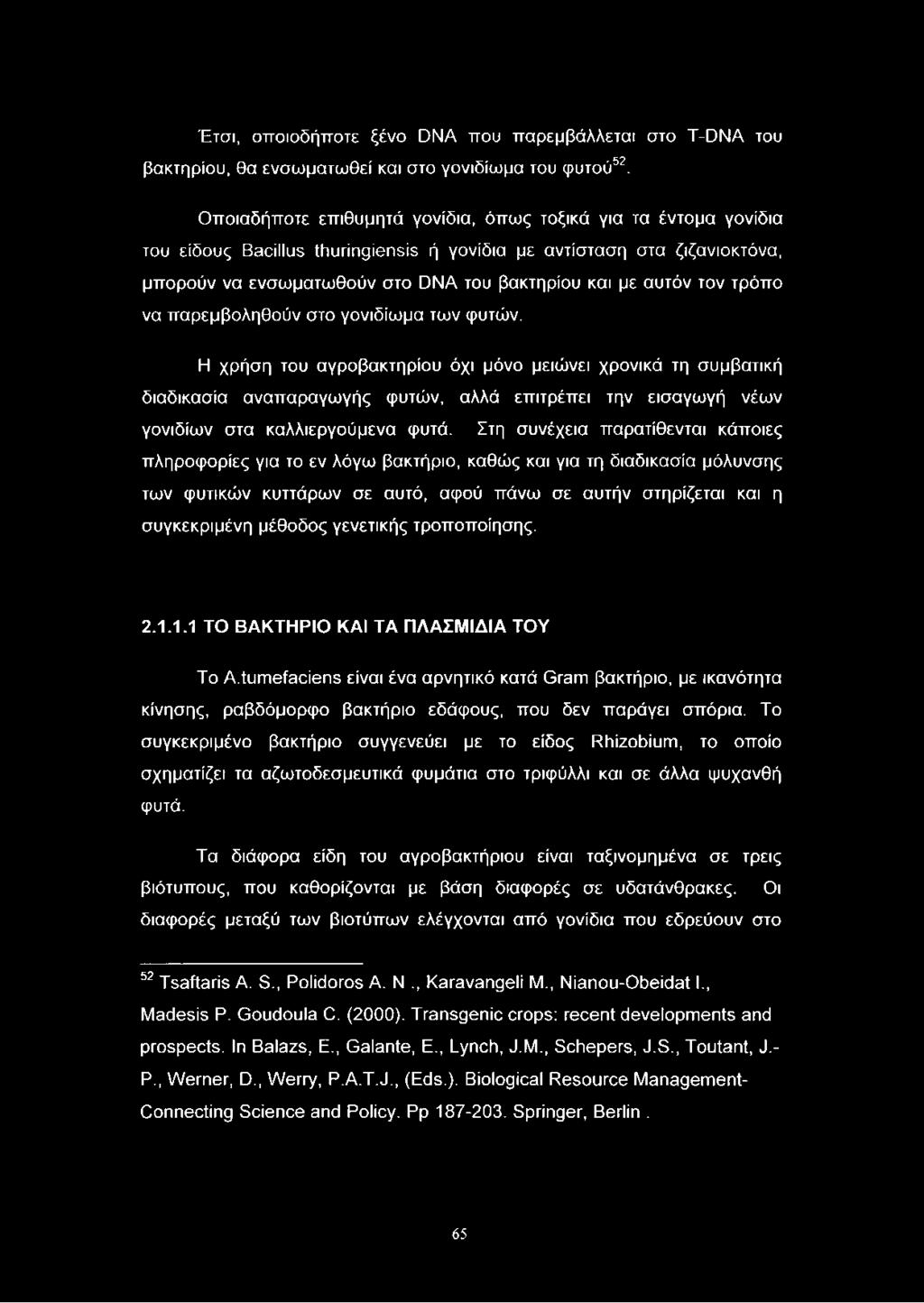 Έτσι, οποιοδήποτε ξένο DNA που παρεμβάλλεται στο T-DNA του βακτηρίου, θα ενσωματωθεί και στο γονιδίωμα του φυτού52.