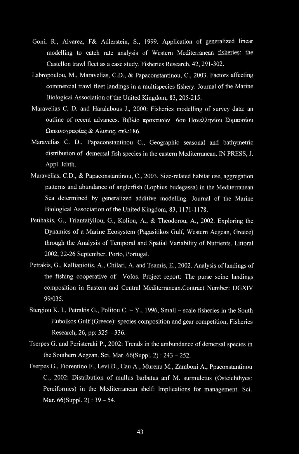 Journal of the Marine Biological Association of the United Kingdom, 83, 205-25. Maravelias C. D. and Haralabous J., 2000: Fisheries modelling of survey data: an outline of recent advances.