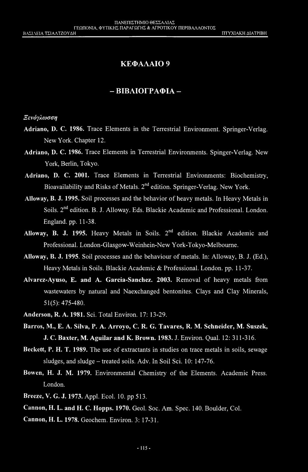 J. 1995. Soil processes and the behavior of heavy metals. In Eleavy Metals in Soils. 2nd edition. B. J. Alloway. Eds. Blackie Academic and Professional. London. England, pp. 11-38. Alloway, B. J. 1995. Heavy Metals in Soils.