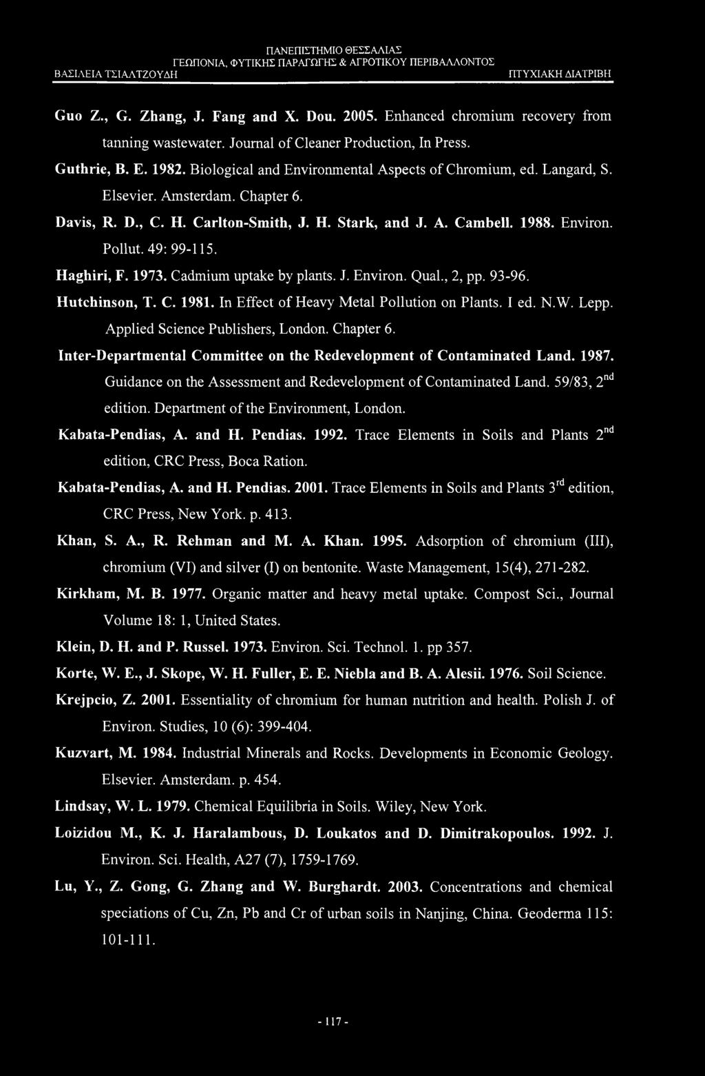 Haghiri, F. 1973. Cadmium uptake by plants. J. Environ. Qual., 2, pp. 93-96. Hutchinson, T. C. 1981. In Effect of Heavy Metal Pollution on Plants. I ed. N.W. Lepp. Applied Science Publishers, London.
