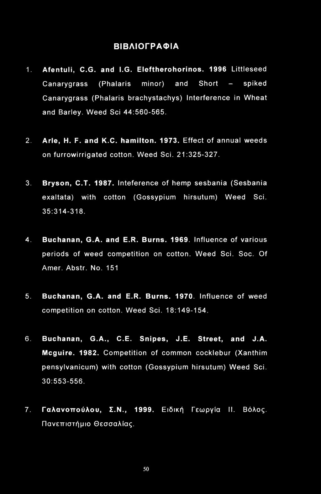 Inteference of hemp sesbania (Sesbania exaltata) with cotton (Gossypium hirsutum) Weed Sci. 35:314-318. 4. Buchanan, G.A. and E.R. Burns. 1969.