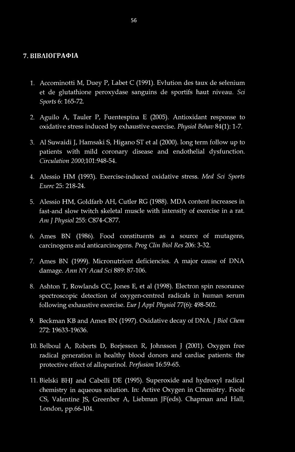 56 7. ΒΙΒΛΙΟΓΡΑΦΙΑ 1. Accominotti Μ, Duey Ρ, Labet C (1991). Evlution des taux de selenium et de glutathione peroxydase sanguine de sportifs haut niveau. Sri Sports 6:165-72. 2.