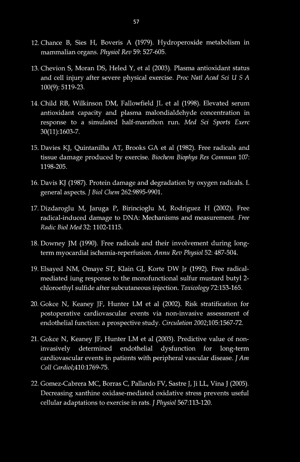 57 12. Chance B, Sies H, Boveris A (1979). Hydroperoxide metabolism in mammalian organs. Physiol Rev 59: 527-605. 13. Chevion S, Moran DS, Heled Y, et al (2003).