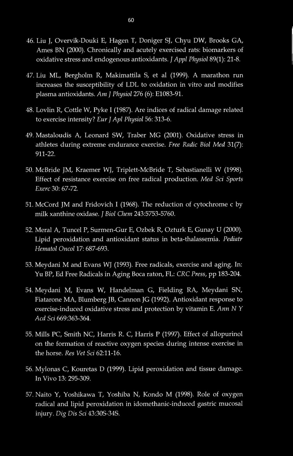 60 46. Liu J, Overvik-Douki E, Hagen T, Doniger S), Chyu DW, Brooks GA, Ames BN (2000). Chronically and acutely exercised rats: biomarkers of oxidative stress and endogenous antioxidants.