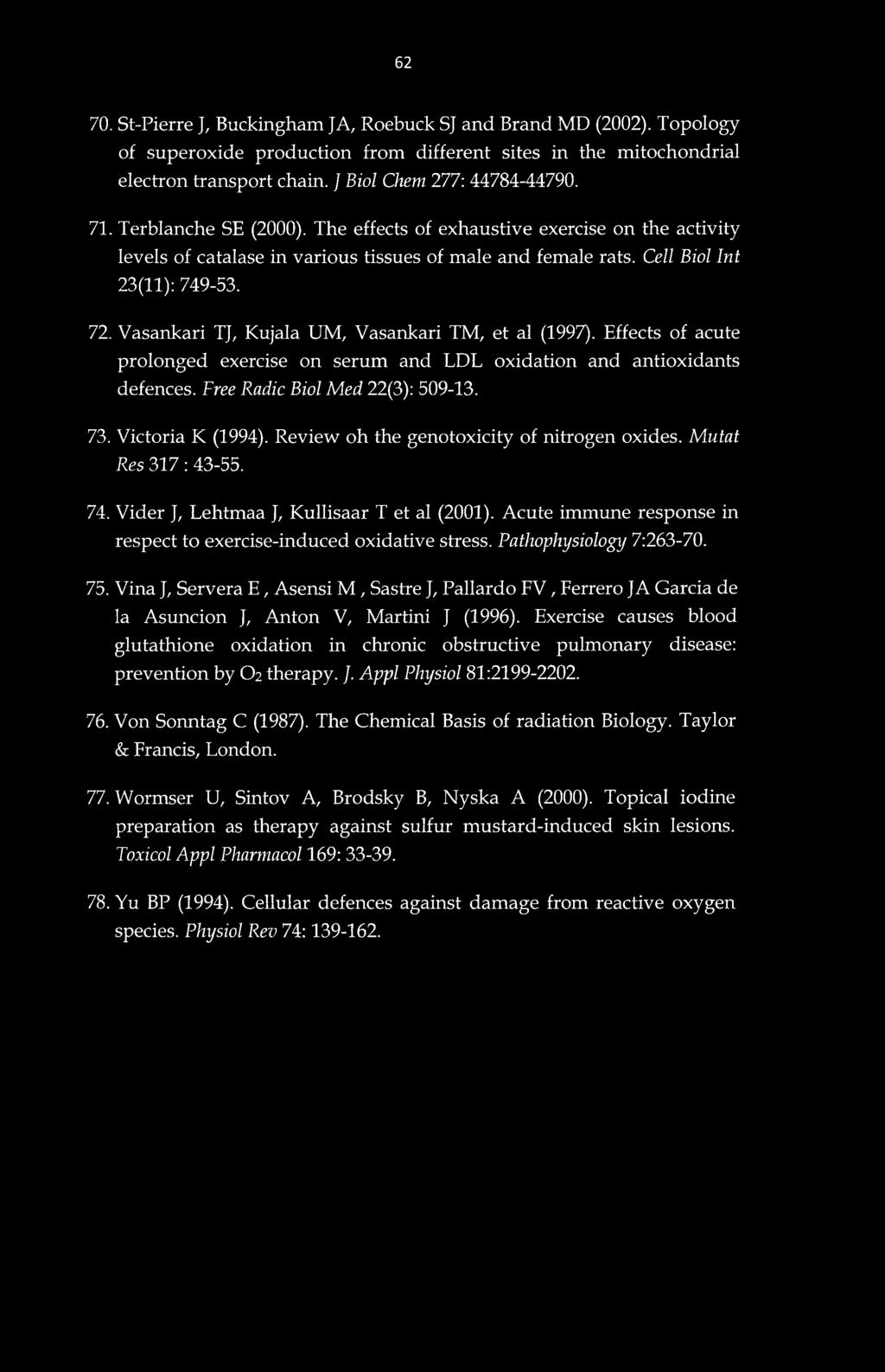 Vasankari TJ, Kujala UM, Vasankari TM, et al (1997). Effects of acute prolonged exercise on serum and LDL oxidation and antioxidants defences. Free Radic Biol Med 22(3): 509-13. 73. Victoria K (1994).