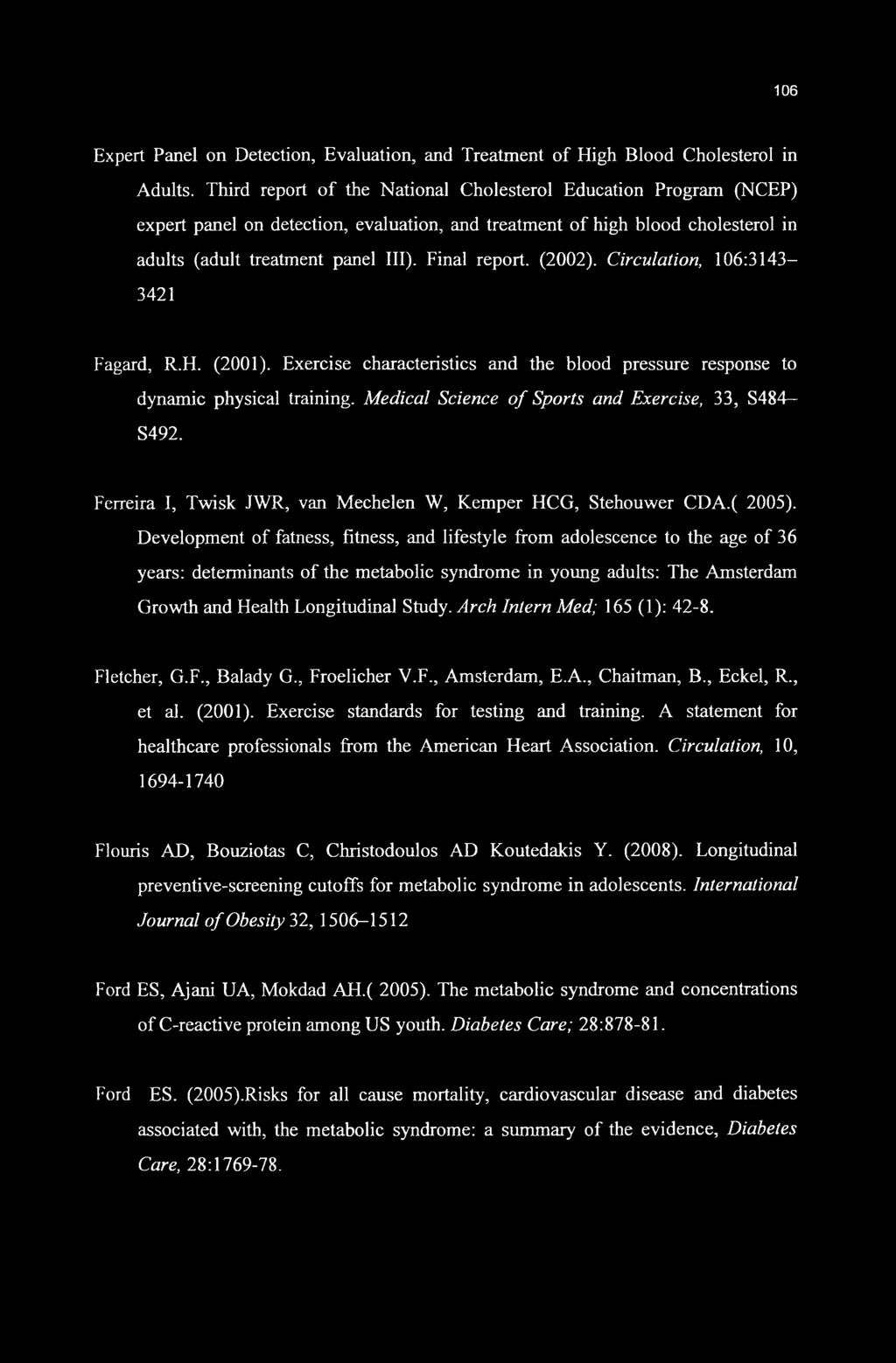 (2002). Circulation, 106:3143-3421 Fagard, R.H. (2001). Exercise characteristics and the blood pressure response to dynamic physical training. Medical Science of Sports and Exercise, 33, S484- S492.