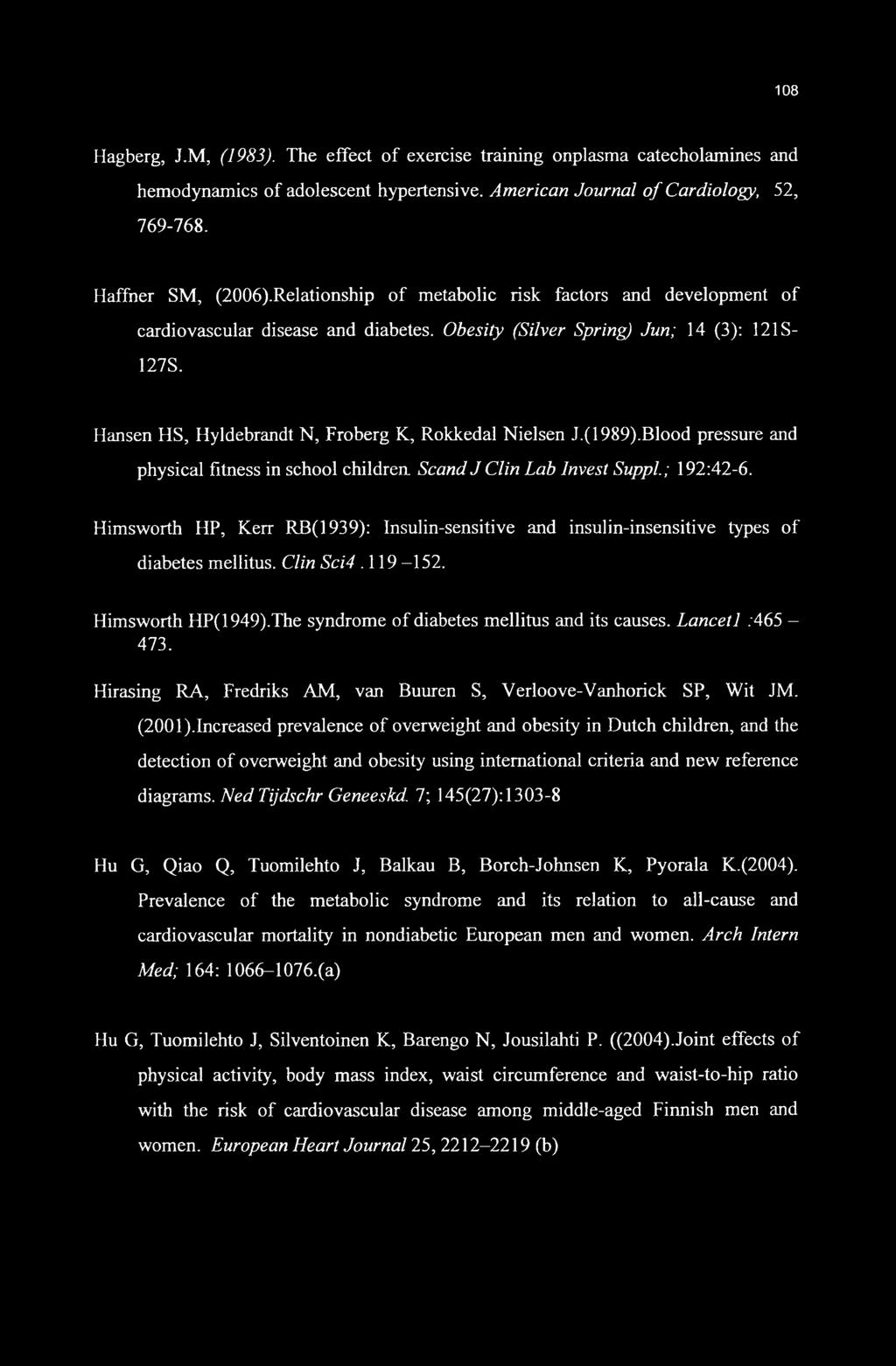 (1989).Blood pressure and physical fitness in school children. Scand J Clin Lab Invest Suppi; 192:42-6.