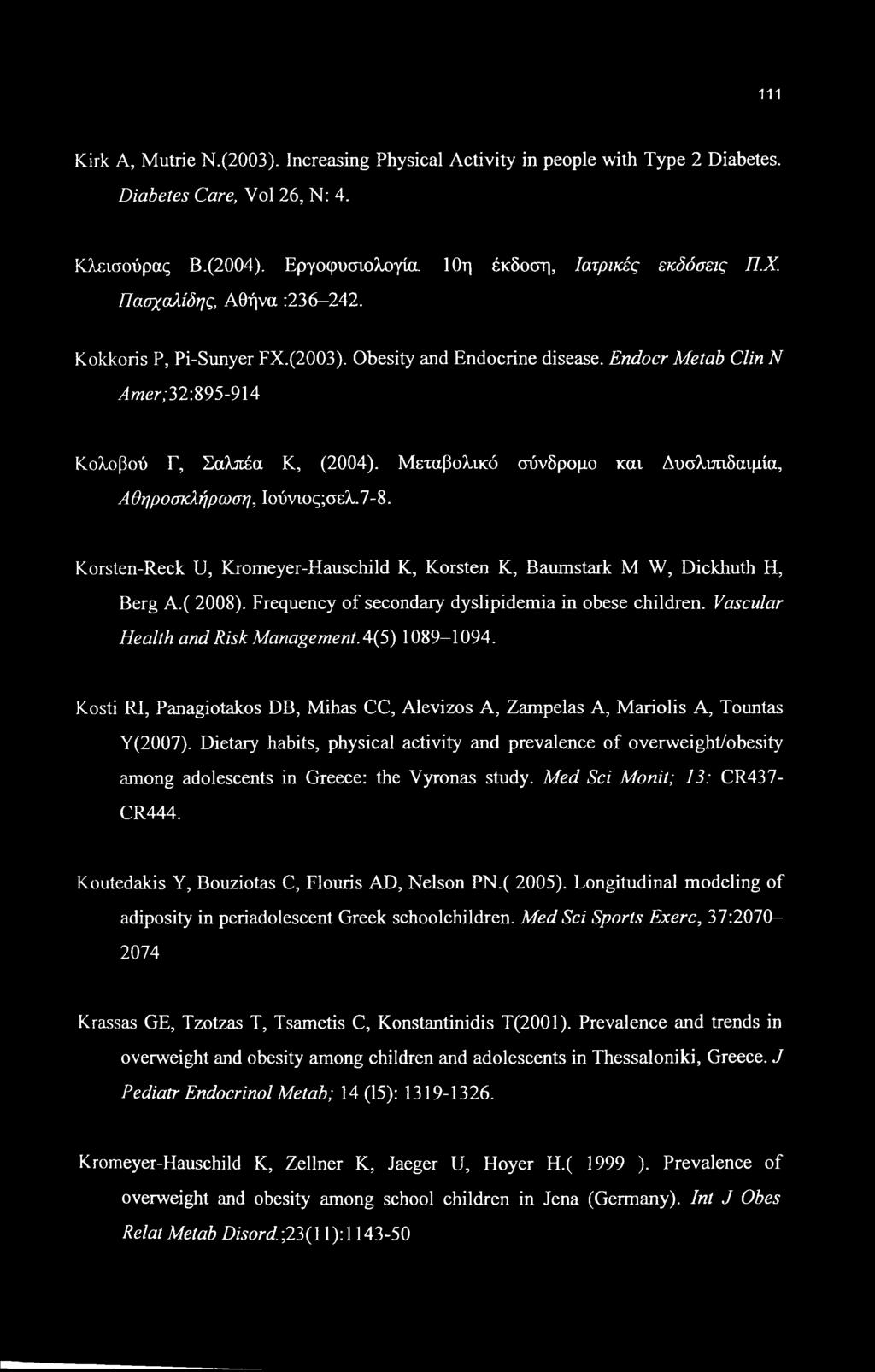 Μεταβολικό σύνδρομο και Δυσλιπιδαιμία, Αθηροσκλήρωση, Ιούνιος;σελ.7-8. Korsten-Reck U, Kromeyer-Hauschild Κ, Korsten Κ, Baumstark Μ W, Dickhuth Η, Berg Α.( 2008).