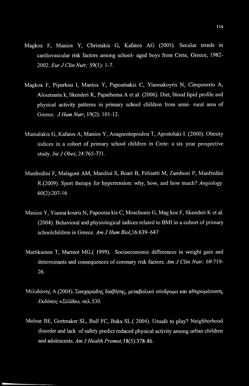 Diet, blood lipid profile and physical activity patterns in primary school children from semi- rural area of Greece. J Hum Nutr; 19(2): 101-12.