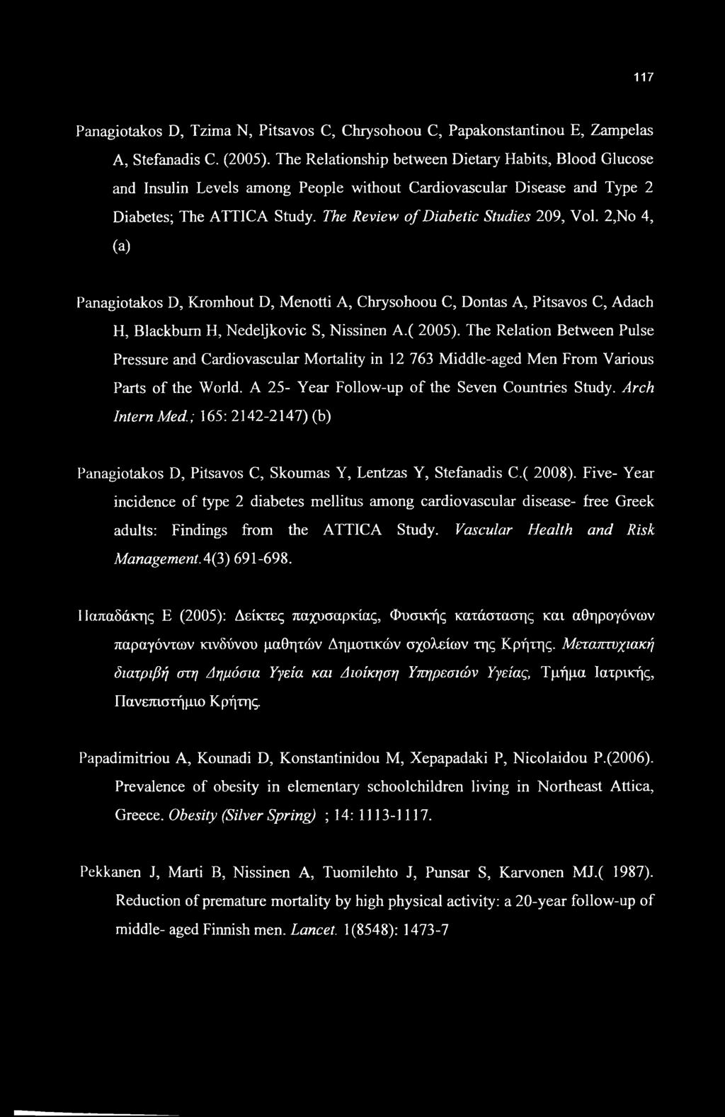 2,No 4, (a) Panagiotakos D, Kromhout D, Menotti A, Chrysohoou C, Dontas A, Pitsavos C, Adach H, Blackburn H, Nedeljkovic S, Nissinen A.( 2005).