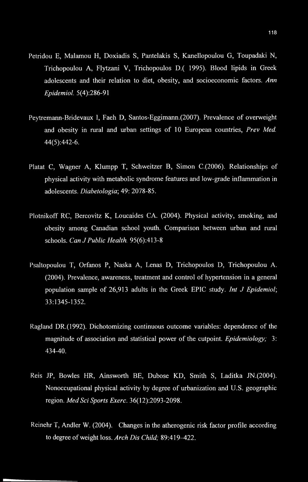 Prevalence of overweight and obesity in rural and urban settings of 10 European countries, Prev Med. 44(5):442-6. Platat C, Wagner A, Klumpp T, Schweitzer B, Simon C.(2006).