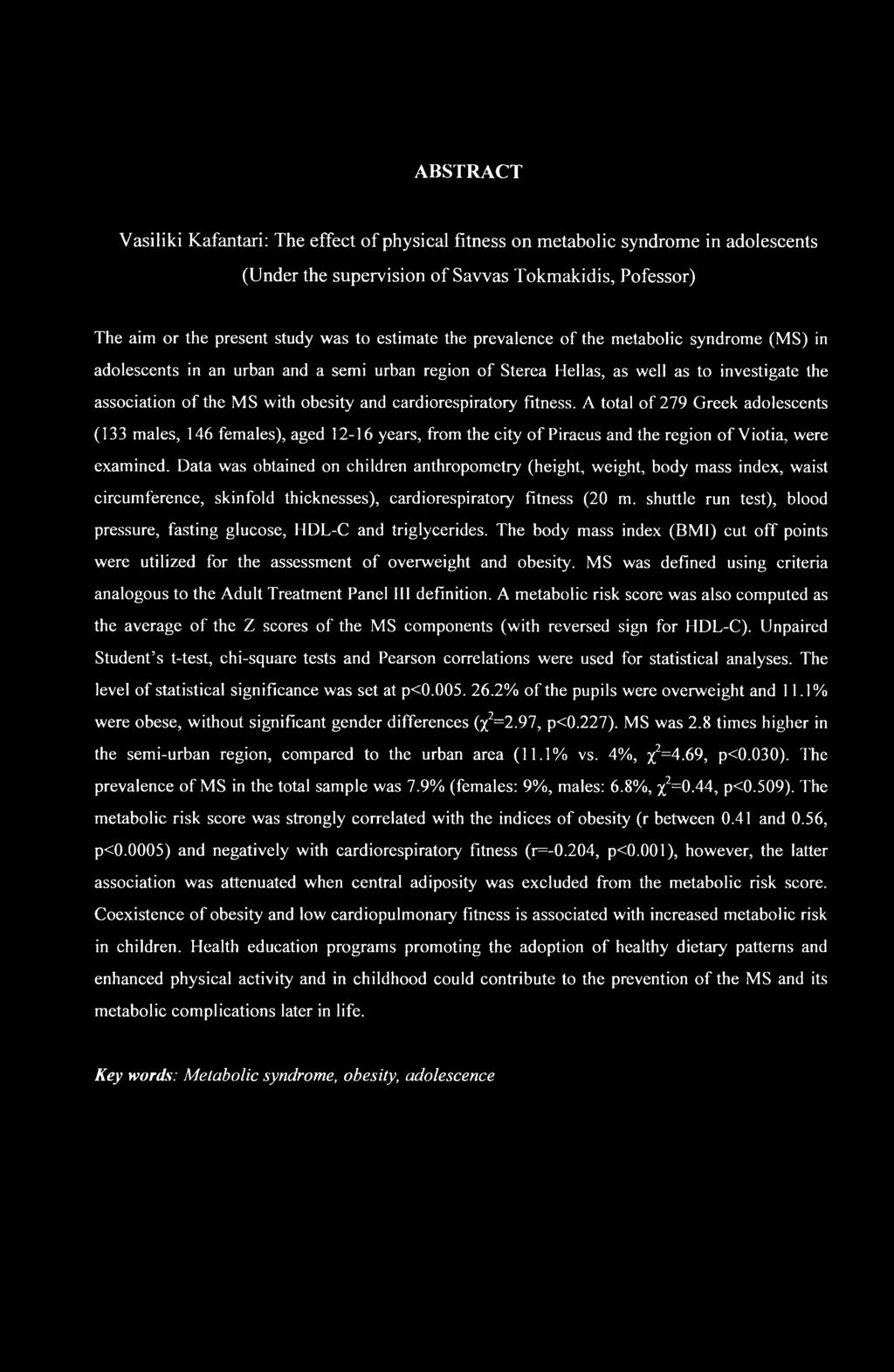 ABSTRACT Vasiliki Kafantari: The effect of physical fitness on metabolic syndrome in adolescents (Under the supervision of Sawas Tokmakidis, Pofessor) The aim or the present study was to estimate the