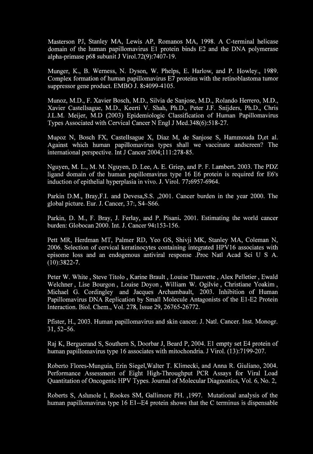 Masterson PJ, Stanley MA, Lewis AP, Romanos MA, 1998. A C-terminal helicase domain of the human papillomavirus El protein binds E2 and the DNA polymerase alpha-primase p68 subunit J Virol.