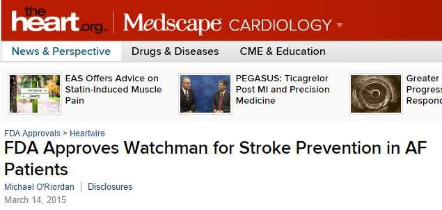 Watchman device FDA Approval FDA Approval for WATCHMAN Device. http://www.accessdata.fda.gov/cdrh_docs/pdf13/p130013a.