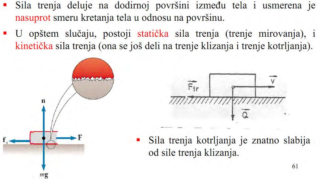 Sila trenja F tr - Otpor kretanju F n 44 Koeficijent trenja μ - nemenovan broj i zavisi od: - karaktera dodirne površine i - relativne brzine kretanja.