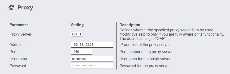 Proxy Παράμετρος Τιμή Περιγραφή Proxy Server ON; OFF Καθορίζει αν πρόκειται να χρησιμοποιηθεί ο αναφερόμενος διακομιστής Proxy Address Διεύθυνση IP Παράδειγμα: 192.168.123.