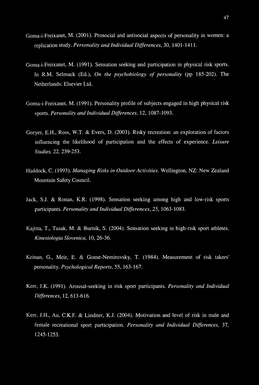 Personality profile of subjects engaged in high physical risk sports. Personality and Individual Differences, 12, 1087-1093. Greyer, E.H., Ross, W.T. & Evers, D. (2003).