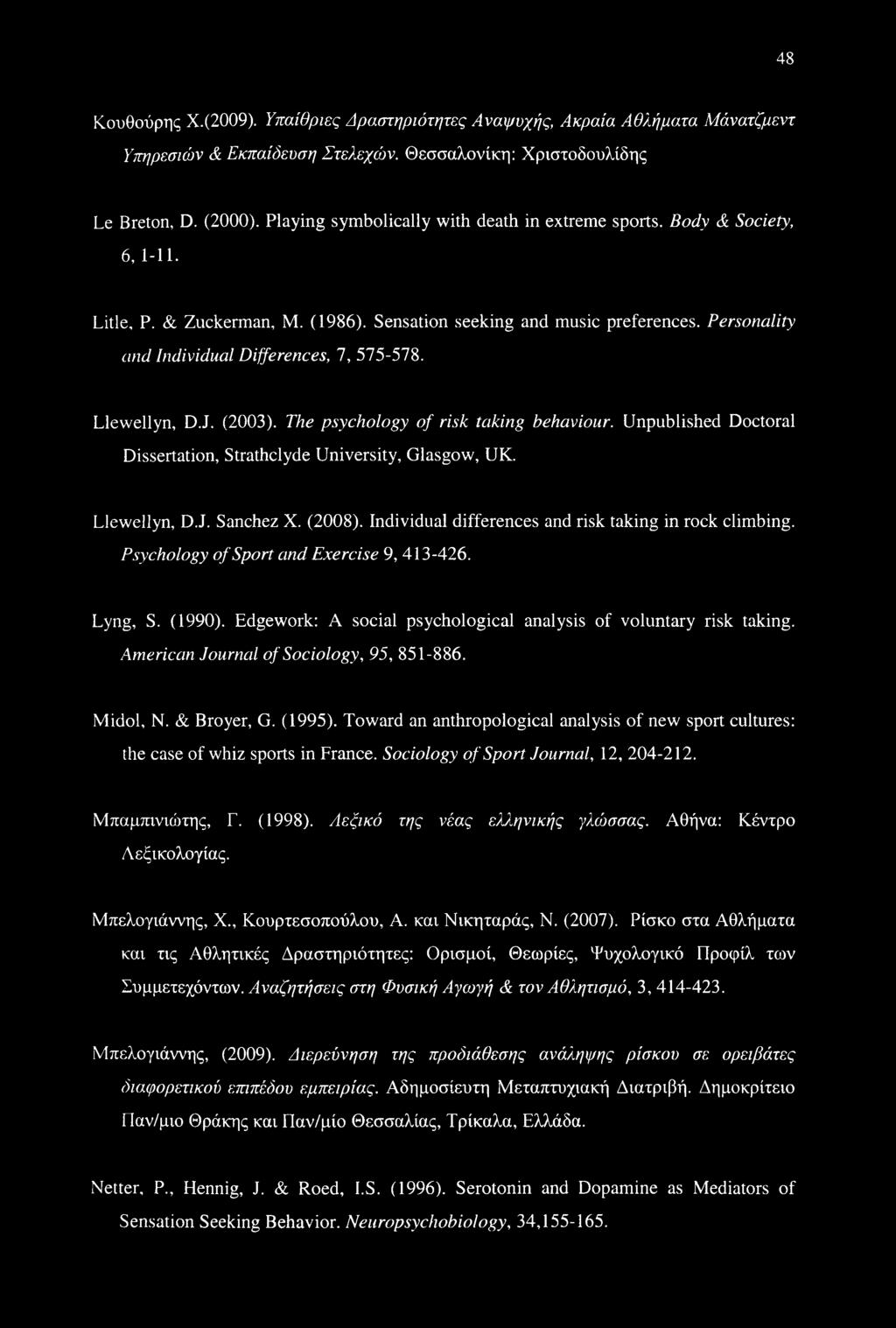 Personality and Individual Differences, 7, 575-578. Llewellyn, D.J. (2003). The psychology of risk taking behaviour. Unpublished Doctoral Dissertation, Strathclyde University, Glasgow, UK.