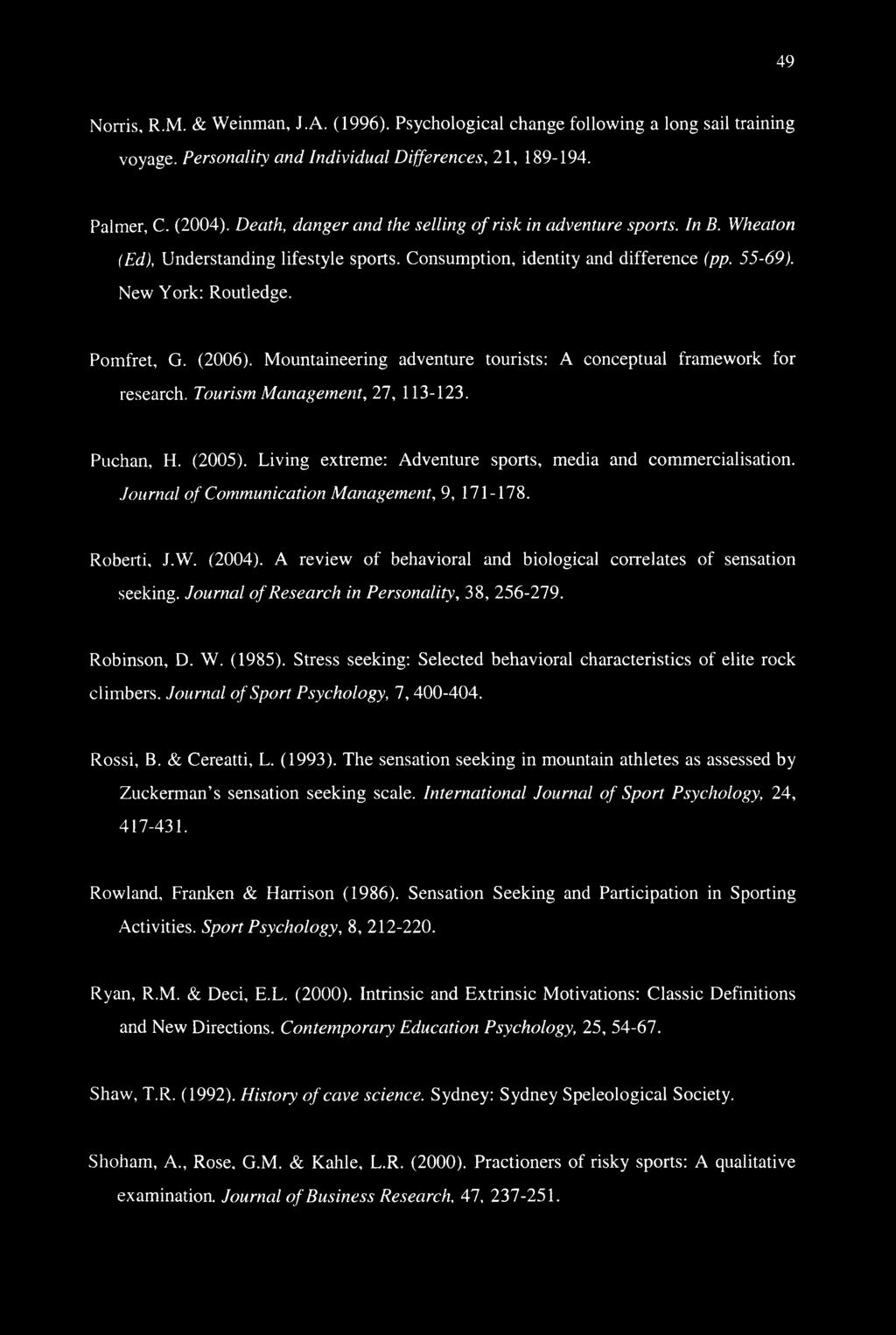 (2006). Mountaineering adventure tourists: A conceptual framework for research. Tourism Management, 27, 113-123. Puchan, H. (2005). Living extreme: Adventure sports, media and commercialisation.