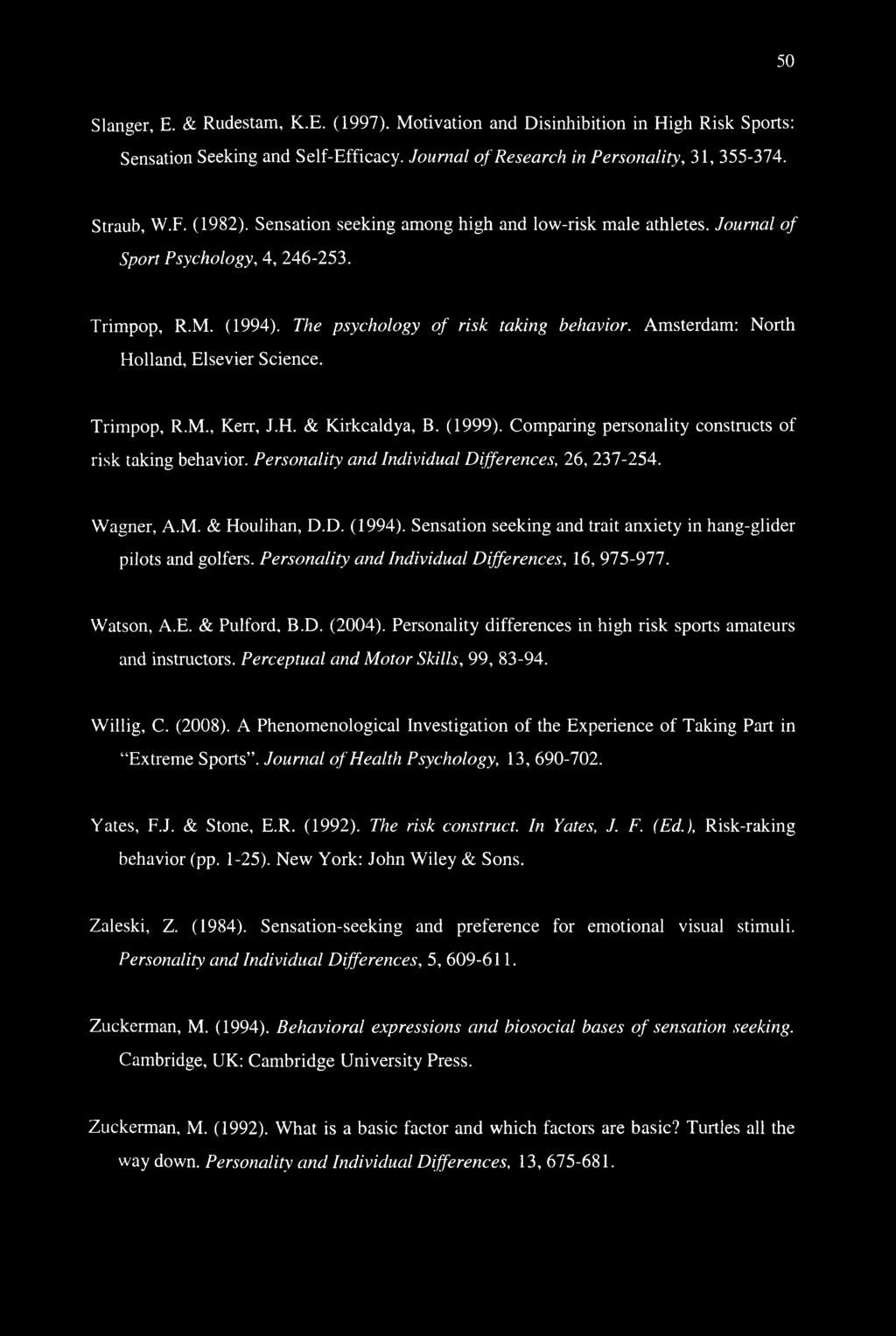 Amsterdam: North Holland, Elsevier Science. Trimpop, R.M., Kerr, J.H. & Kirkcaldya, B. (1999). Comparing personality constructs of risk taking behavior.