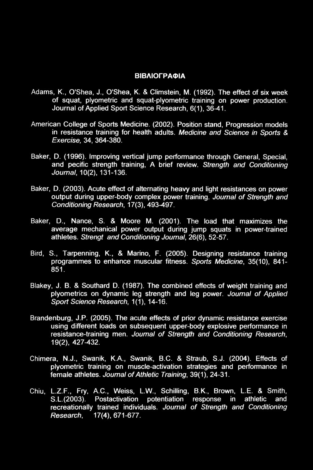 Medicine and Science in Sports & Exercise, 34, 364-380. Baker, D. (1996). Improving vertical jump performance through General, Special, and pecific strength training, A rief review.