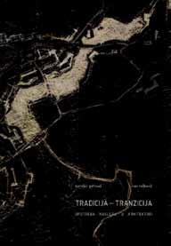 ТРАДИЦИЈА - ТРАНЗИЦИЈА Аутори: Борислав Петровић и Иван Рашковић Издавач: Архитектонски факултет Универзитета у Београду, Орион - Арт Београд, ИАУС Београд Монографија је конципирана као расправа или